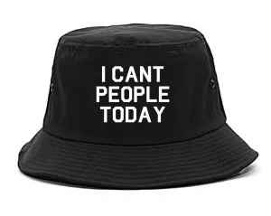 I Cant People Today Funny Mens Bucket Hat